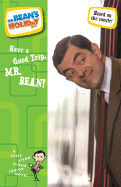 Have a Good Trip, Mr. Bean! - Atkinson, Rowan (Creator), and Driscoll, Robin (Creator), and McColl, Hamish (Creator)