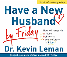 Have a New Husband by Friday: How to Change His Attitude, Behavior & Communication in 5 Days