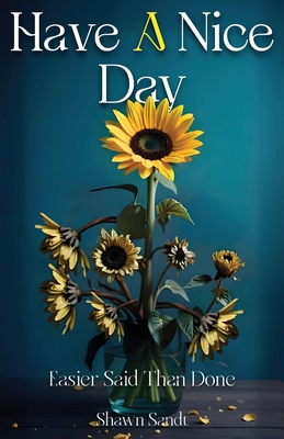 Have A Nice Day: Easier Said Than Done - Sandt, Shawn