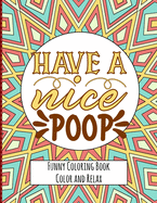 Have a nice Poop - Funny Coloring Book - Color and Relax: Toilet Quotes on Coloring Background Fun and Relaxing Coloring Pages