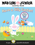 Have a Silly Easter! a Mad Libs Junior Activity Book: Fill in the Blanks with Over 140 Stickers!