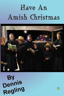 Have An Amish Christmas - Regling, Dennis, Dr.