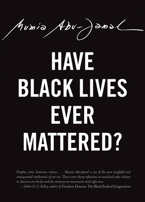 Have Black Lives Ever Mattered? - Abu-Jamal, Mumia