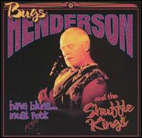 Have Blues...Must Rock - Bugs Henderson & the Shuffle Kings