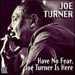 Have No Fear, Joe Turner Is Here