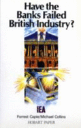 Have the Banks Failed British Industry?: Historical Survey of Bank/Industry Relations in Britain, 1870-1990 - Capie, Forrest, and Collins, Michael