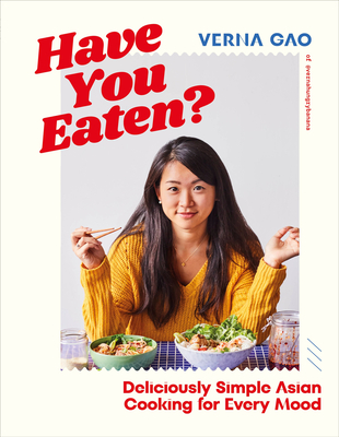 Have You Eaten?: Deliciously Simple Asian Cooking for Every Mood - Gao, Verna