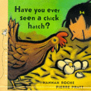 Have You Ever Seen a Chick Hatch? - Roche, Hannah