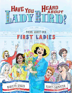 Have You Heard about Lady Bird?: Poems about Our First Ladies