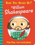 Have You Heard Of?: William Shakespeare: Flip Flap, Turn and Play!