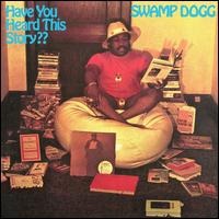 Have You Heard This Story?? - Swamp Dogg