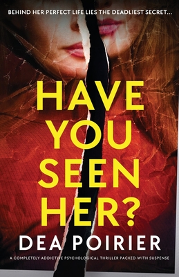 Have You Seen Her?: A completely addictive psychological thriller packed with suspense - Poirier, Dea