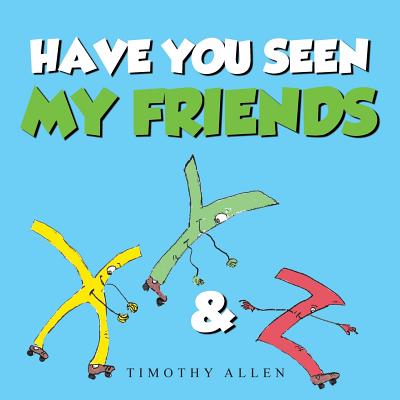 Have You Seen My Friends - Allen, Timothy, MD, Jd