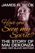 Have You Seen My Spirit?: The Story of Mai DeKonza and Her Mother