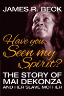 Have You Seen My Spirit?: The Story of Mai Dekonza and Her Mother