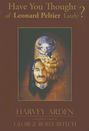 Have You Thought of Leonard Peltier Lately? - Arden, Harvey, and Blitch, George Bowe (Editor)