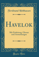 Havelok: Mit Einleitung, Glossar Und Anmerkungen (Classic Reprint)