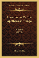 Haverholme or the Apotheosis of Jingo: A Satire (1878)