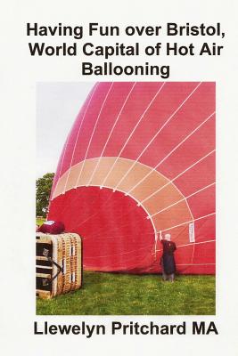Having Fun Over Bristol, World Capital of Hot Air Ballooning: Combien de Ces Sites Pouvez-Vous Identifier? - Pritchard, Llewelyn, M.A.