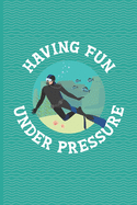 Having Fun Under Pressure: Scuba Diving Log Book - Notebook Journal For Certification, Courses & Fun - Unique Diving Gift - Matte Cover 6x9 100 Pages