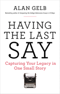 Having the Last Say: Having the Last Say: Capturing Your Legacy in One Small Story