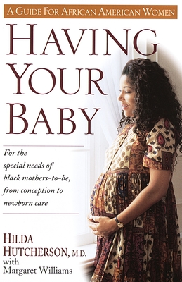 Having Your Baby: For the Special Needs of Black Mothers-To-Be, from Conception to Newborn Care - Hutcherson, Hilda, Dr., and Williams, Margaret