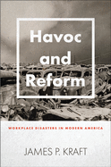 Havoc and Reform: Workplace Disasters in Modern America