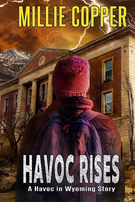 Havoc Rises: A Havoc in Wyoming Story America's New Apocalypse - Copper, Millie