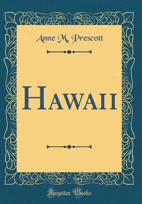 Hawaii (Classic Reprint) - Prescott, Anne M