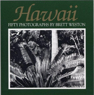 Hawaii: Fifty Photographs - Weston, Brett, and Christopher, Carol W (Editor)