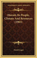 Hawaii; Its People, Climate and Resources (1903)