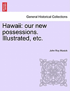 Hawaii: Our New Possessions. Illustrated, Etc.