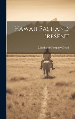 Hawaii Past and Present - Dodd, Mead And Company (Creator)