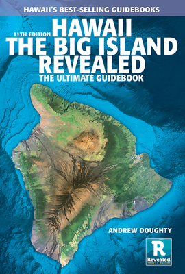 Hawaii the Big Island Revealed: The Ultimate Guidebook - Doughty, Andrew, and Boyd, Leona (Photographer)