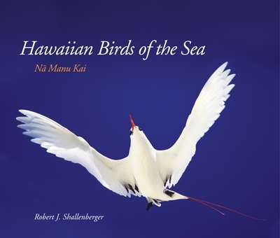 Hawaiian Birds of the Sea: Na Manu Kai - Shallenberger, Robert J (Photographer)