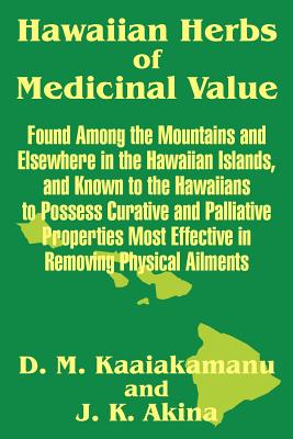 Hawaiian Herbs of Medicinal Value - Kaaiakamanu, D M, and Akina, J K
