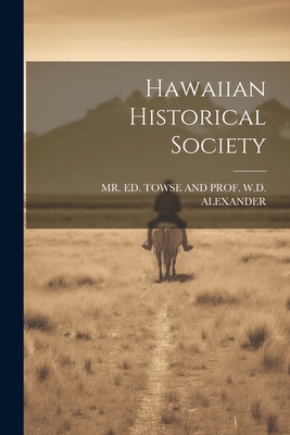 Hawaiian Historical Society - Mr Ed Towse and Prof W D Alexander (Creator)