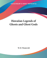 Hawaiian Legends of Ghosts and Ghost Gods