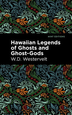 Hawaiian Legends of Ghosts and Ghost-Gods - Westervelt, W D, and Editions, Mint (Contributions by)