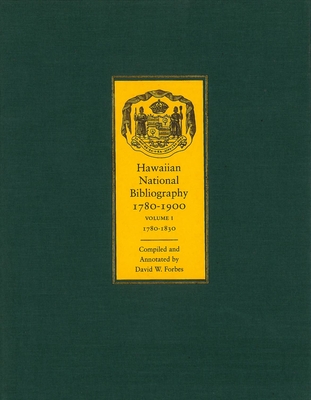 Hawaiian National Bibliography, 1780-1900: Volume 1: 1780-1830 - Forbes, David W (Editor)