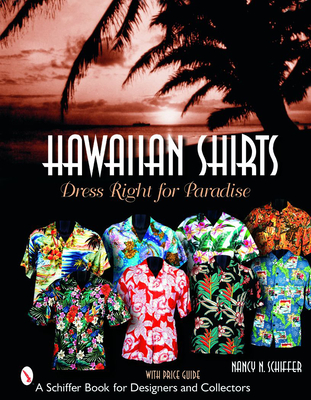 Hawaiian Shirts: Dress Right for Paradise - Schiffer, Nancy N
