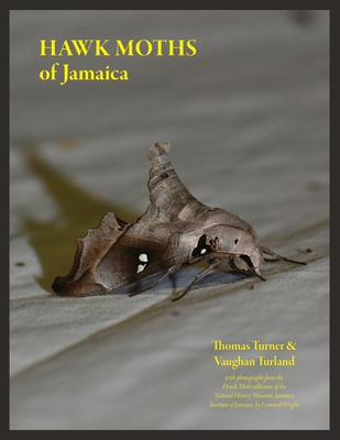 Hawk Moths of Jamaica - Turner, Thomas W, and Turland, Vaughan A, and Wright, Leonard (Photographer)