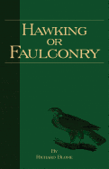 Hawking or Faulconry (History of Falconry Series) - Blome, Richard