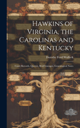 Hawkins of Virginia, the Carolinas and Kentucky: Court Records, Queries, Brief Lineages, Genealogical Notes