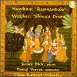Hawkins:Rasmandala/Welcher:Shiva's Drum - James Dick (piano); Pascal Verrot (conductor)