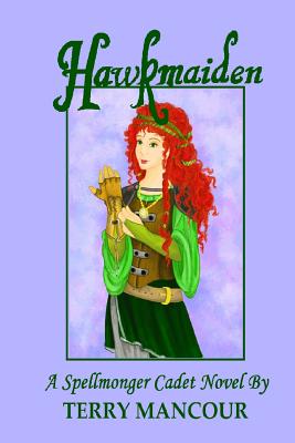 Hawkmaiden: A Spellmonger Cadet Novel #1 - Harris, Emily Burch (Editor), and Mancour, Terry