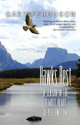 Hawks Rest: A Season in the Remote Heart of Yellowstone - Ferguson, Gary