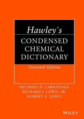 Hawley's Condensed Chemical Dictionary - Larraaga, Michael D (Editor), and Lewis, Richard J (Editor), and Lewis, Robert A