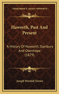 Haworth, Past and Present: A History of Haworth, Stanbury and Oxenhope (1879)