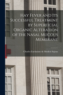 Hay Fever and Its Successful Treatment by Superficial Organic Alteration of the Nasal Mucous Membrane